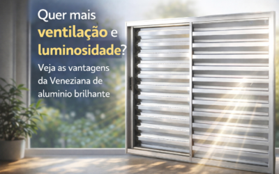 Quer mais ventilação e luminosidade? Veja as vantagens da Veneziana de alumínio brilhante